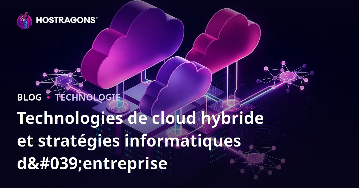 Technologies de cloud hybride et stratégies informatiques d'entreprise