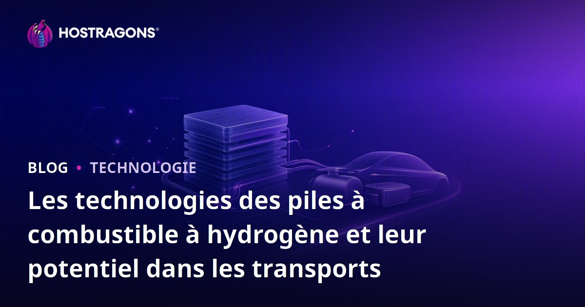 Les technologies des piles à combustible à hydrogène et leur potentiel dans les transports