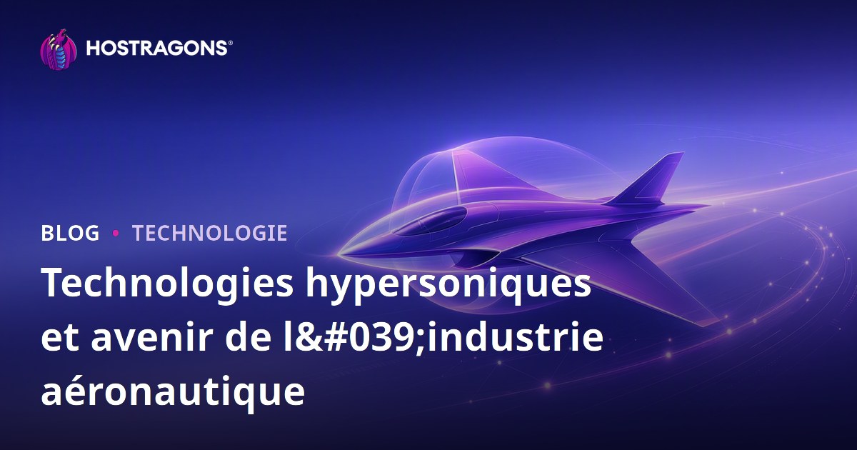 Technologies hypersoniques et avenir de l'industrie aéronautique
