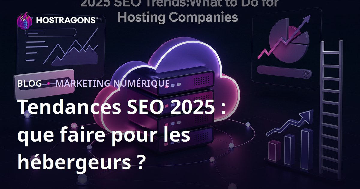 Tendances SEO 2025 : que faire pour les hébergeurs ?