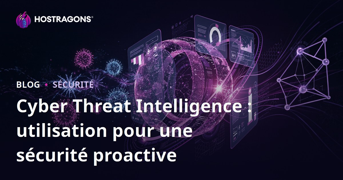 Cyber Threat Intelligence : utilisation pour une sécurité proactive