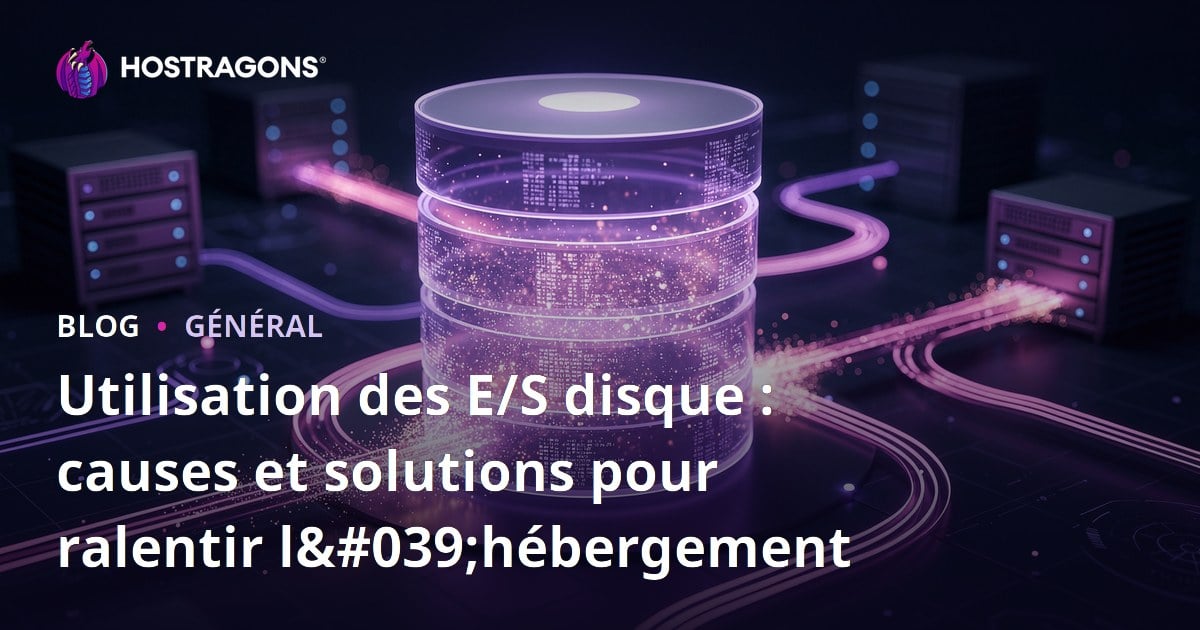 Utilisation des E/S disque : causes et solutions pour ralentir l'hébergement