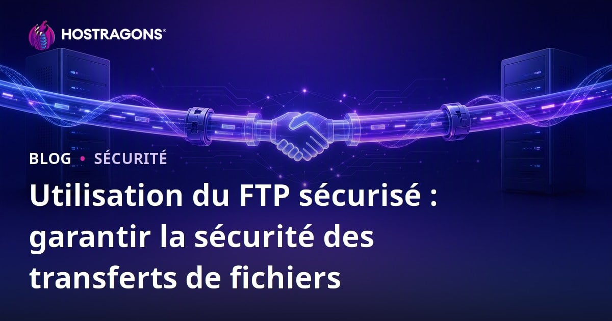 Utilisation du FTP sécurisé : garantir la sécurité des transferts de fichiers