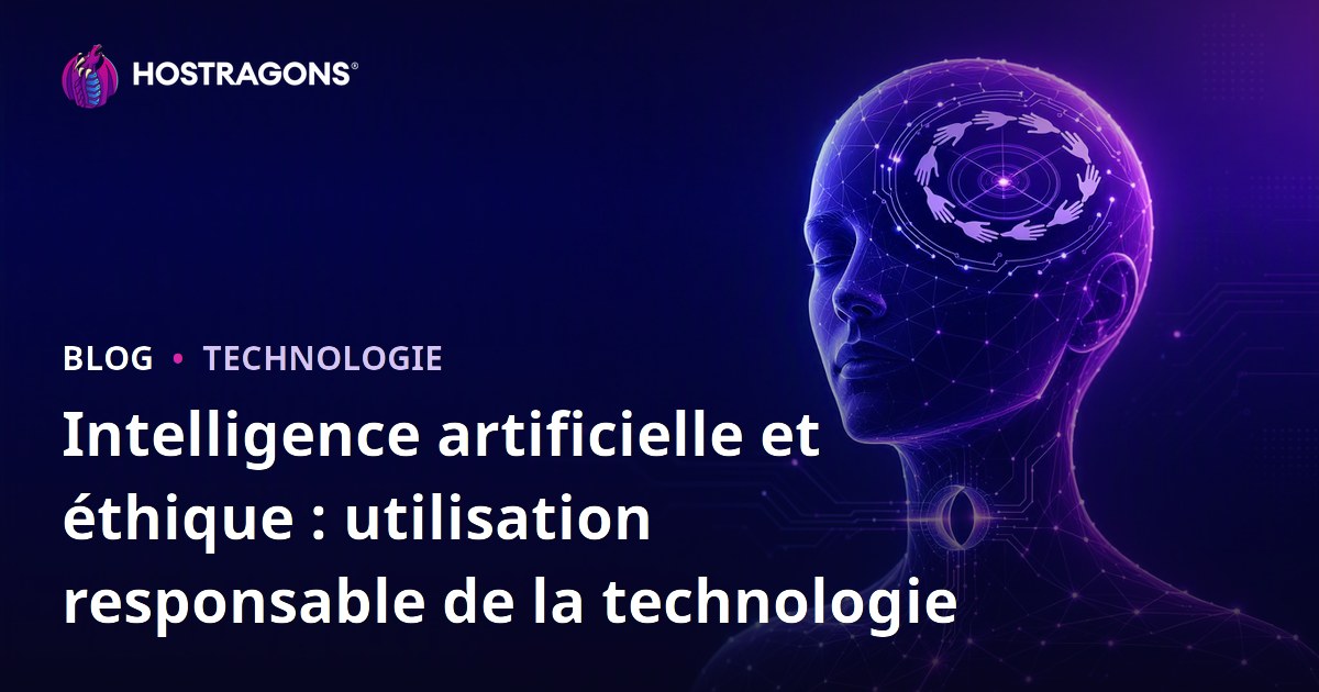 Intelligence artificielle et éthique : utilisation responsable de la technologie
