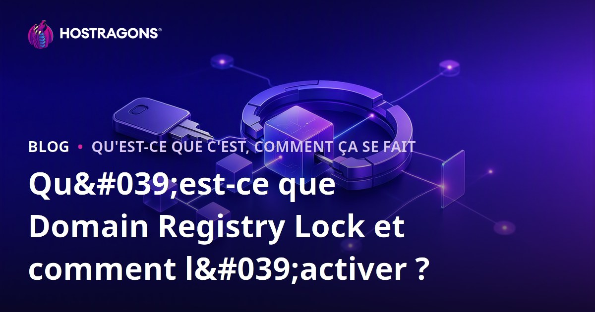 Qu'est-ce que Domain Registry Lock et comment l'activer ?