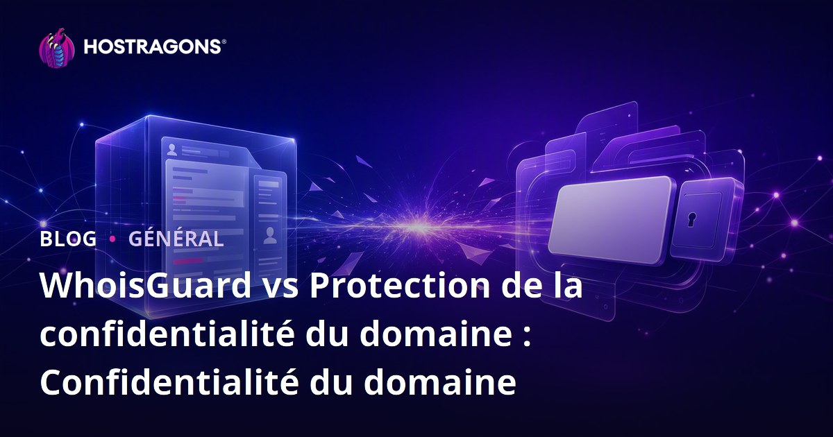 WhoisGuard vs Protection de la confidentialité du domaine : Confidentialité du domaine