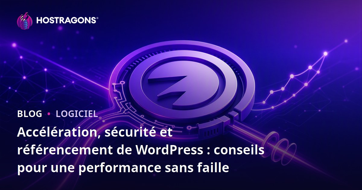 Accélération, sécurité et référencement de WordPress : conseils pour une performance sans faille
