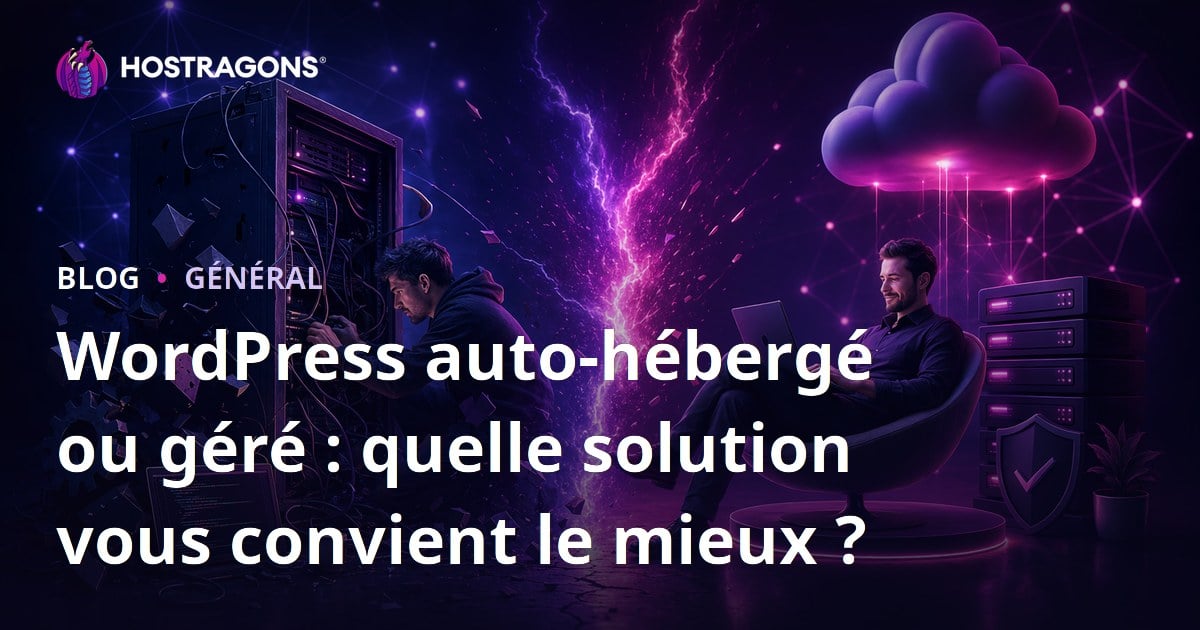 WordPress auto-hébergé ou géré : quelle solution vous convient le mieux ?