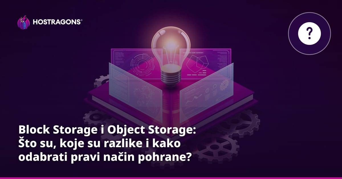 Block Storage i Object Storage: Što su, koje su razlike i kako odabrati pravi način pohrane?