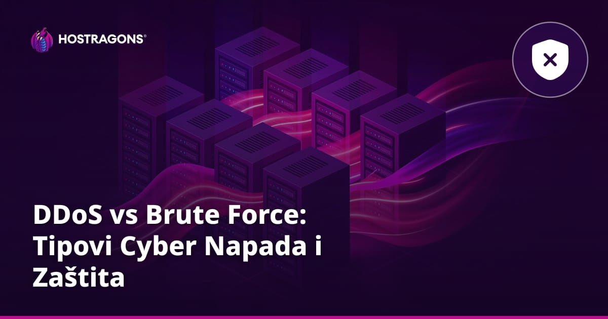 DDoS vs Brute Force: Tipovi Cyber Napada i Zaštita