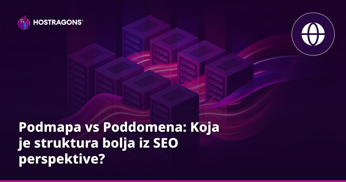 Podmapa vs Poddomena: Koja je struktura bolja iz SEO perspektive?