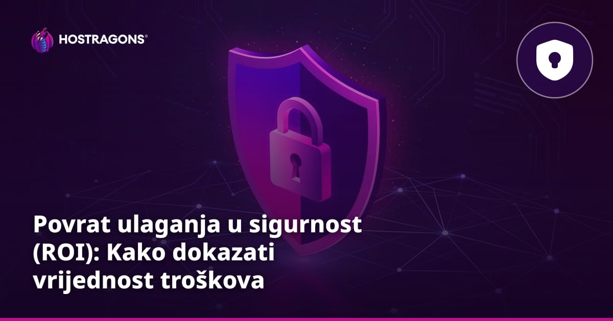 Povrat ulaganja u sigurnost (ROI): Kako dokazati vrijednost troškova