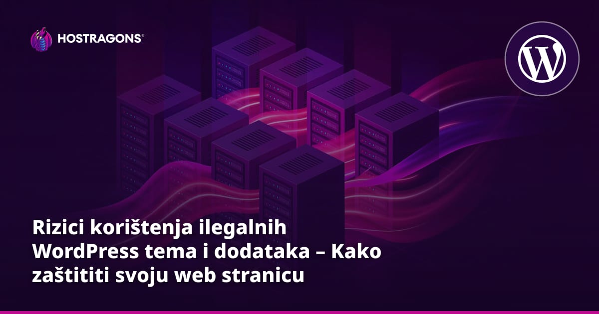 Rizici korištenja ilegalnih WordPress tema i dodataka – Kako zaštititi svoju web stranicu
