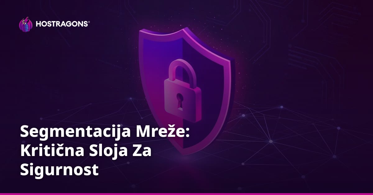 Segmentacija Mreže: Kritična Sloja Za Sigurnost