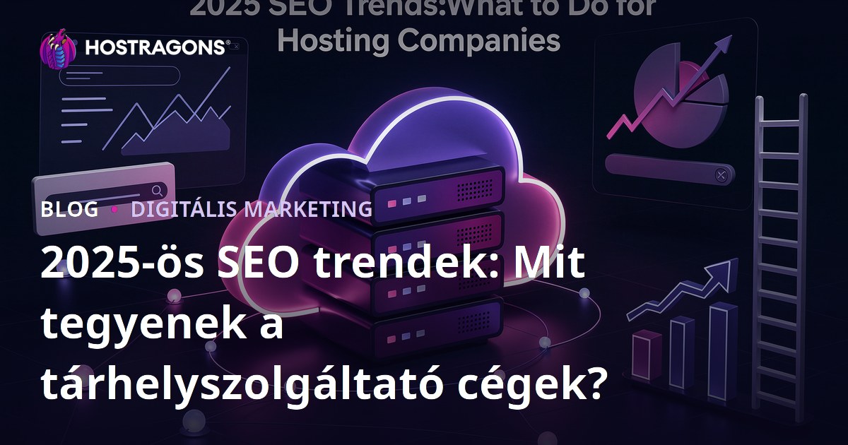 2025-ös SEO trendek: Mit tegyenek a tárhelyszolgáltató cégek?