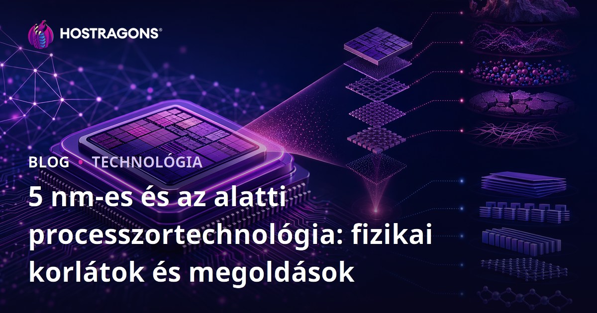 5 nm-es és az alatti processzortechnológia: fizikai korlátok és megoldások