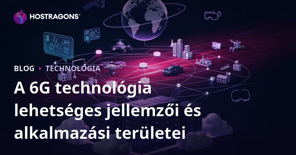 A 6G technológia lehetséges jellemzői és alkalmazási területei