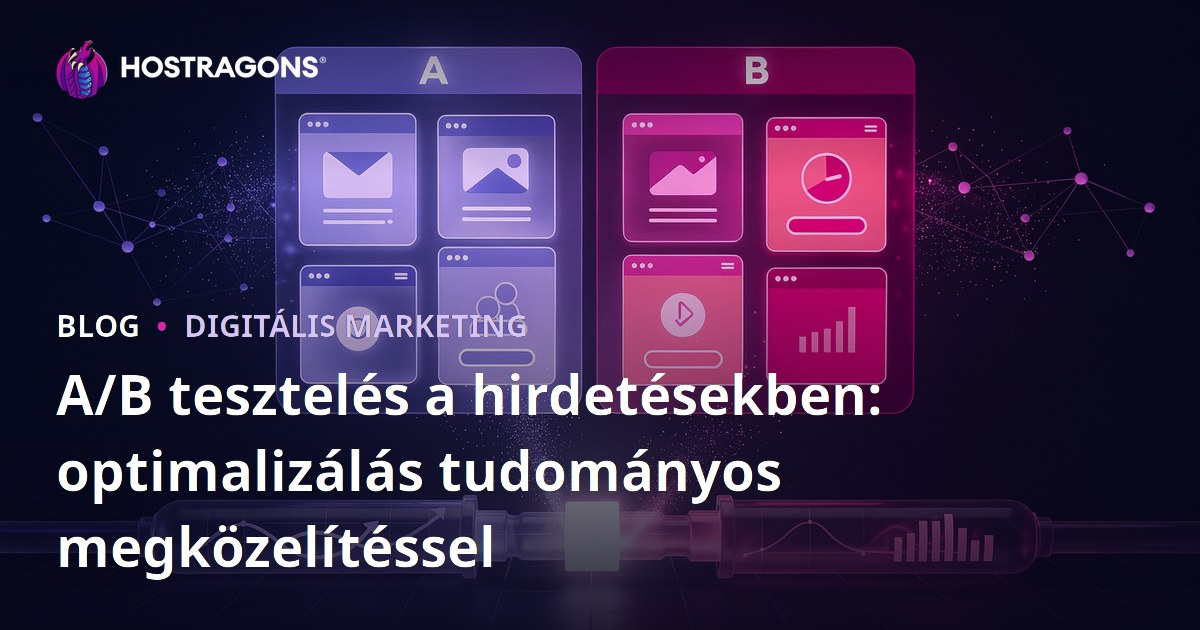 A/B tesztelés a hirdetésekben: optimalizálás tudományos megközelítéssel