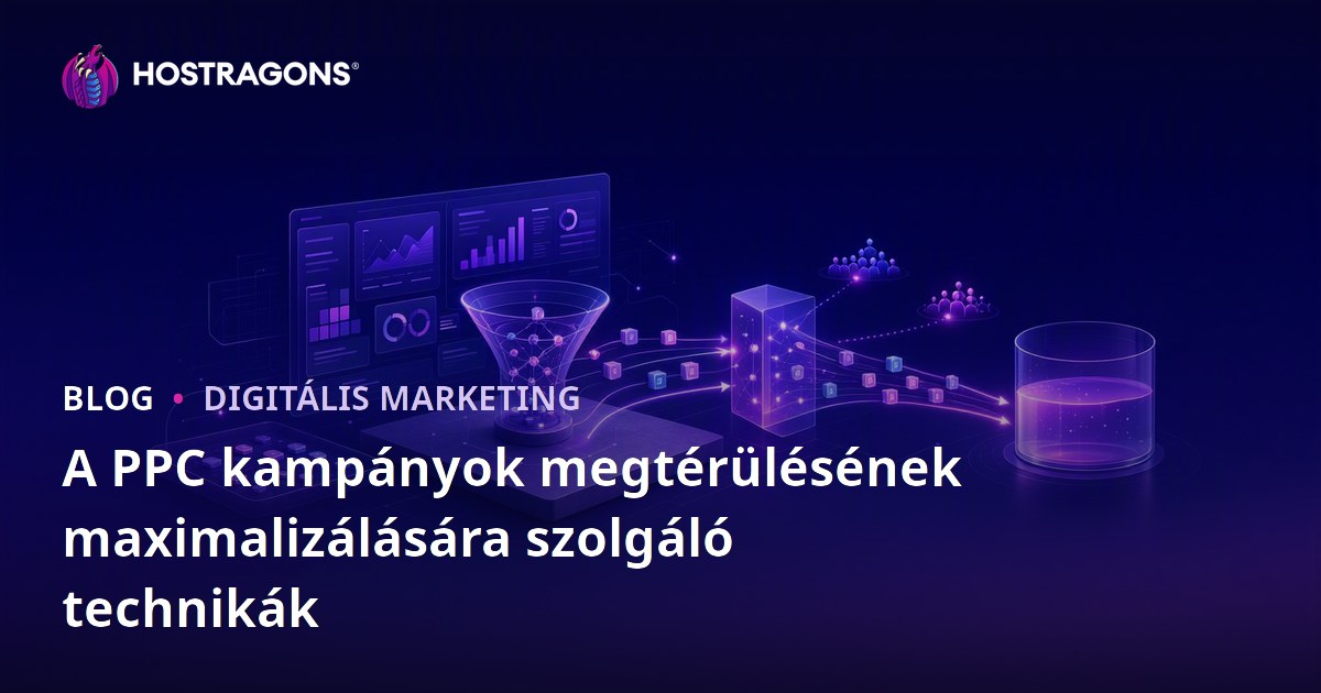 A PPC kampányok megtérülésének maximalizálására szolgáló technikák
