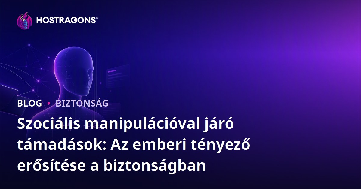 Szociális manipulációval járó támadások: Az emberi tényező erősítése a biztonságban