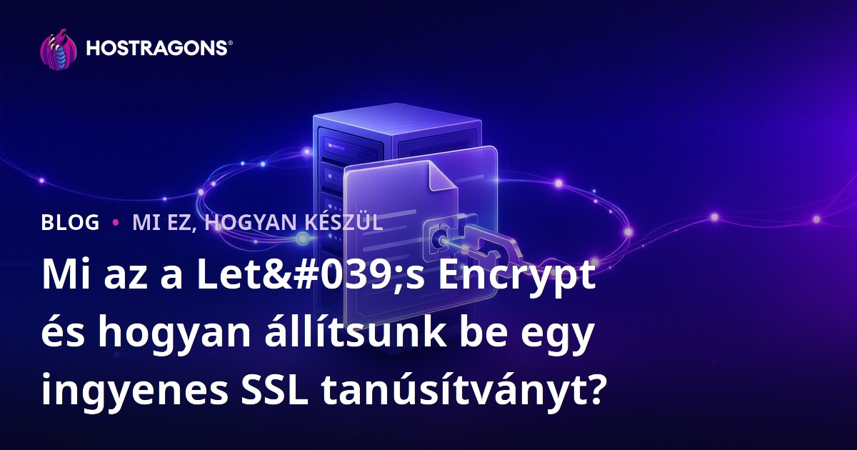 Mi az a Let's Encrypt és hogyan állítsunk be egy ingyenes SSL tanúsítványt?