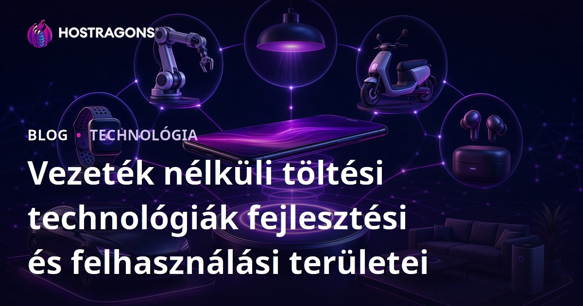 Vezeték nélküli töltési technológiák fejlesztési és felhasználási területei