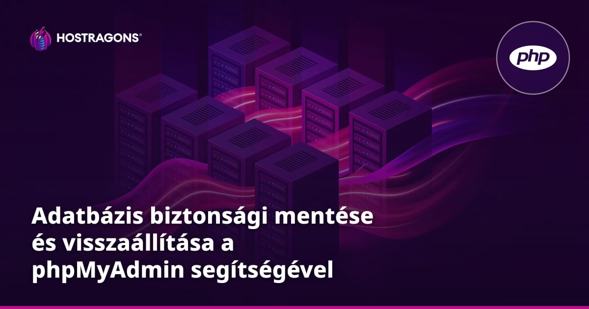 Adatbázis biztonsági mentése és visszaállítása a phpMyAdmin segítségével