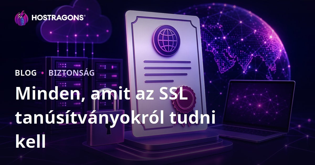 Minden, amit az SSL tanúsítványokról tudni kell