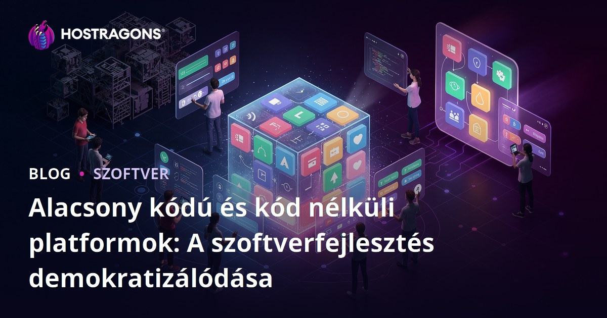 Alacsony kódú és kód nélküli platformok: A szoftverfejlesztés demokratizálódása