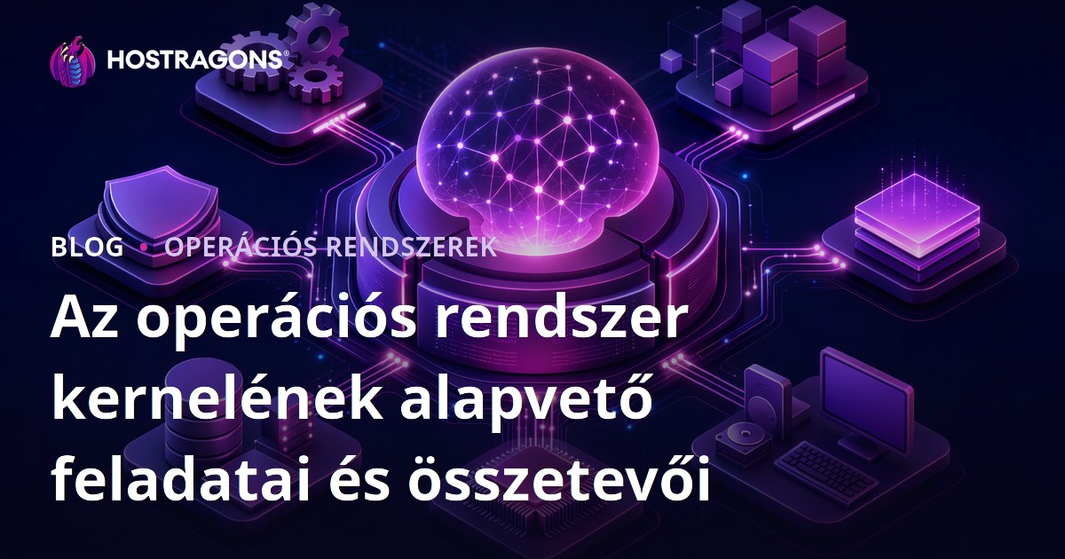 Az operációs rendszer kernelének alapvető feladatai és összetevői