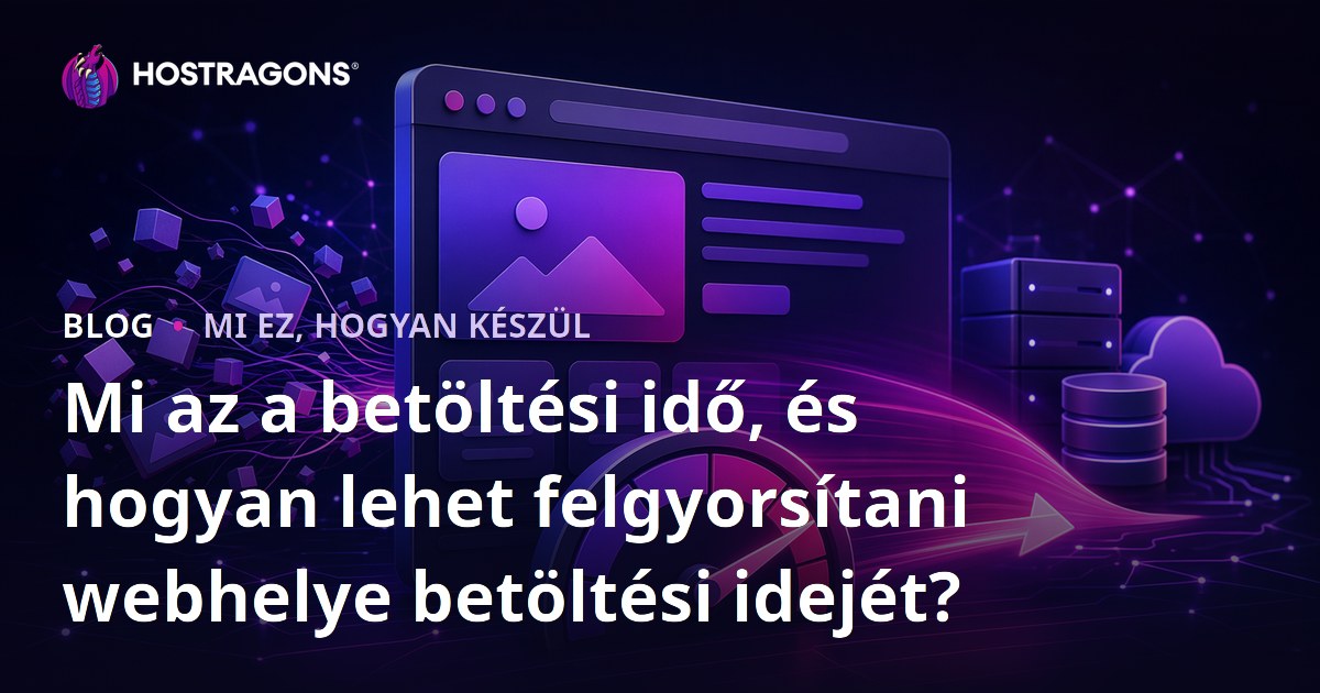 Mi az a betöltési idő, és hogyan lehet felgyorsítani webhelye betöltési idejét?