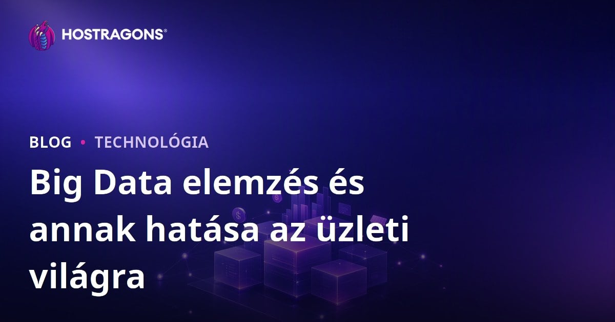 Big Data elemzés és annak hatása az üzleti világra