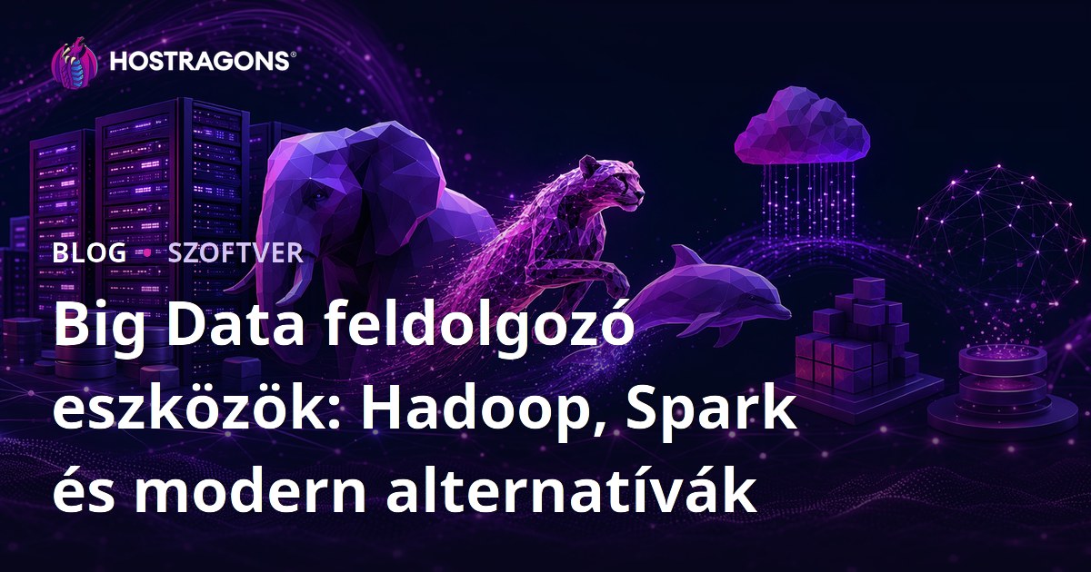 Big Data feldolgozó eszközök: Hadoop, Spark és modern alternatívák