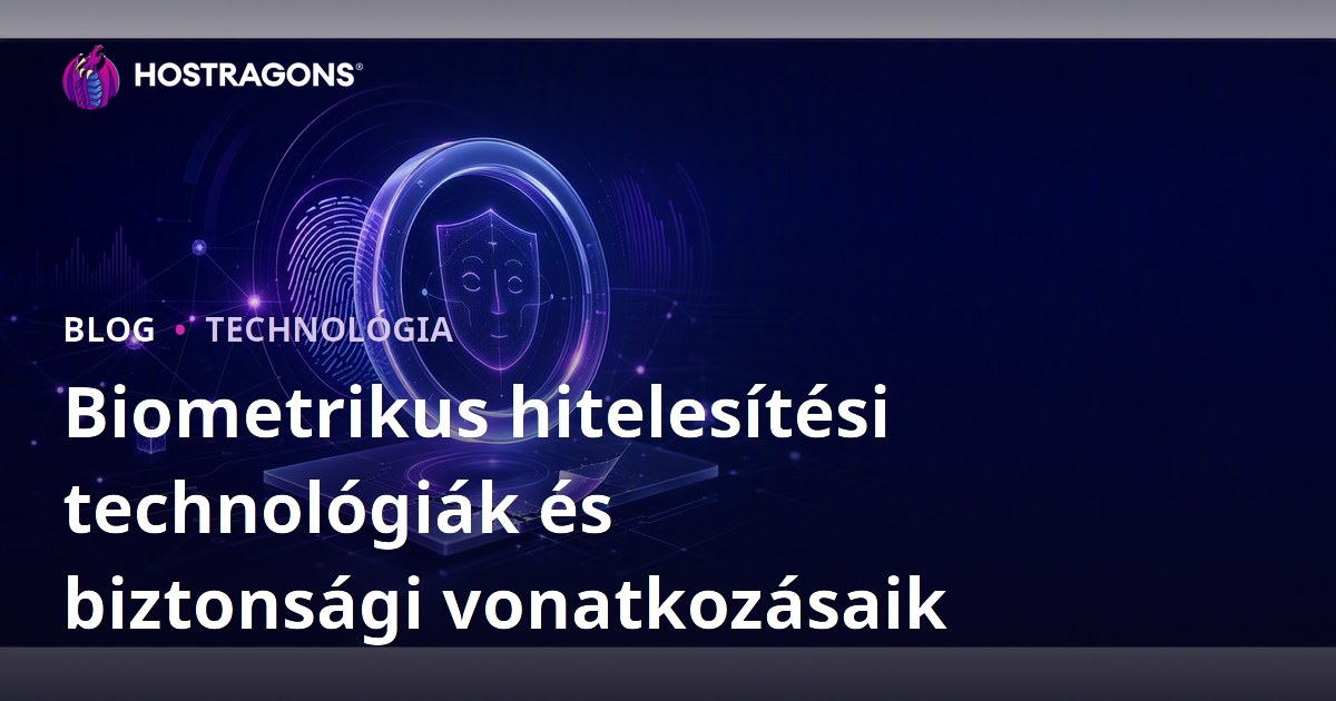 Biometrikus hitelesítési technológiák és biztonsági vonatkozásaik