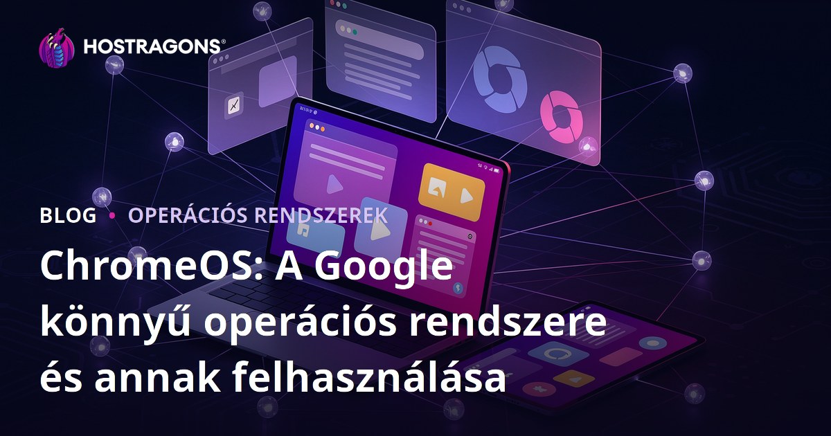 ChromeOS: A Google könnyű operációs rendszere és annak felhasználása
