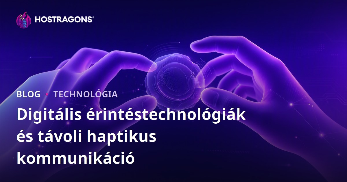 Digitális érintéstechnológiák és távoli haptikus kommunikáció