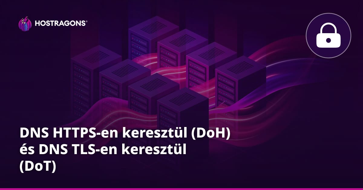 DNS HTTPS-en keresztül (DoH) és DNS TLS-en keresztül (DoT)