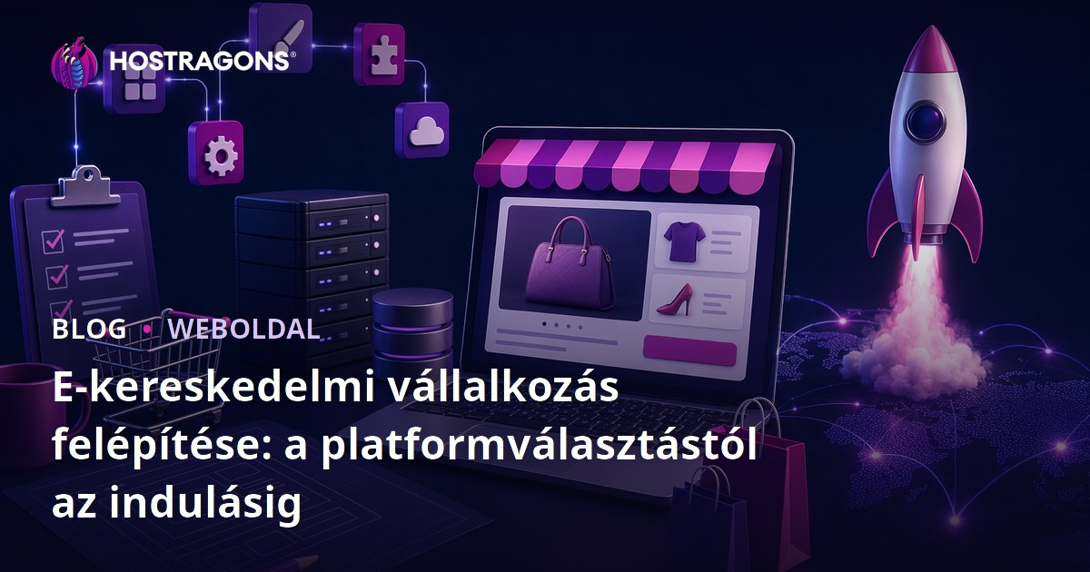 E-kereskedelmi vállalkozás felépítése: a platformválasztástól az indulásig