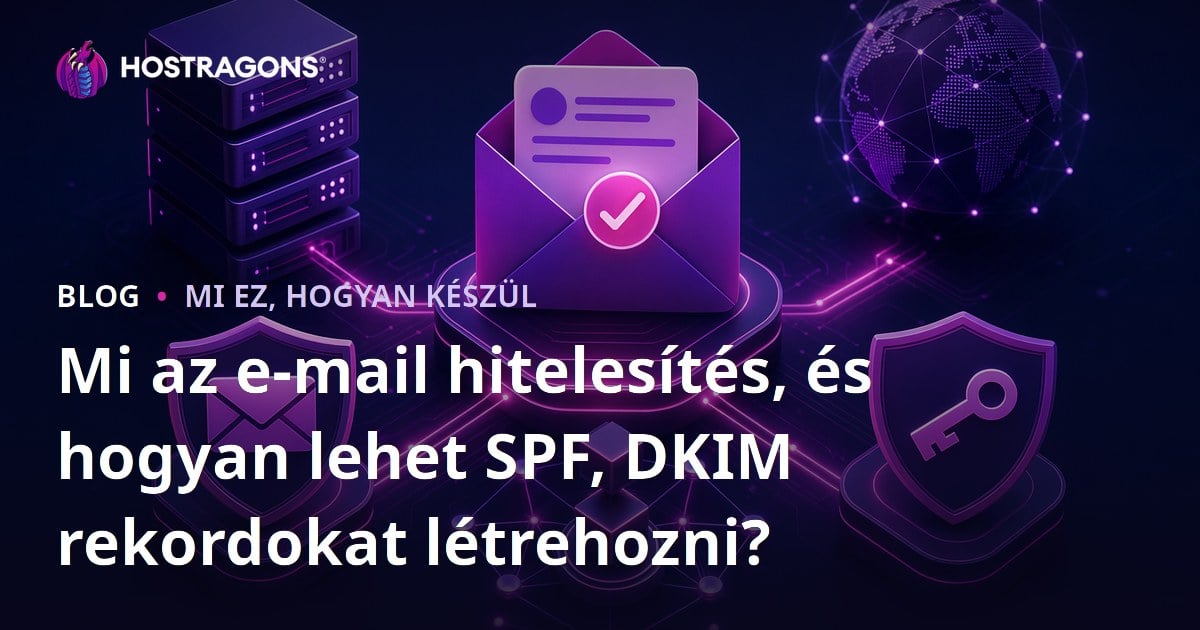 Mi az e-mail hitelesítés, és hogyan lehet SPF, DKIM rekordokat létrehozni?