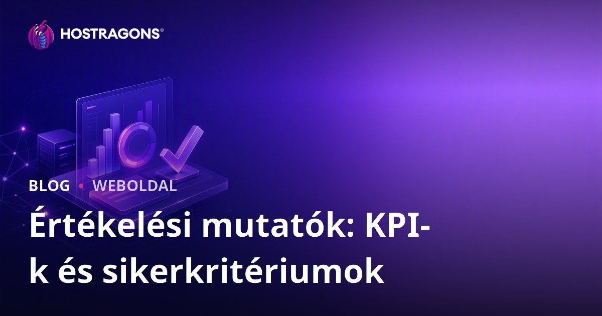 Értékelési mutatók: KPI-k és sikerkritériumok