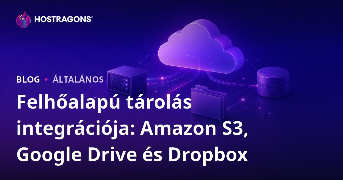 Felhőalapú tárolás integrációja: Amazon S3, Google Drive és Dropbox