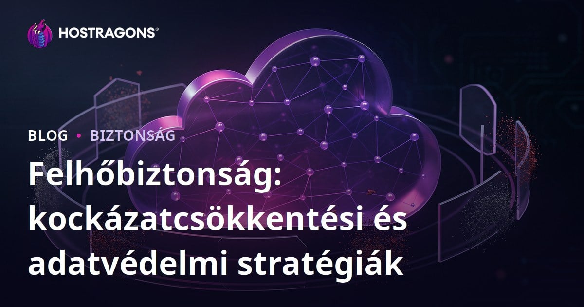 Felhőbiztonság: kockázatcsökkentési és adatvédelmi stratégiák