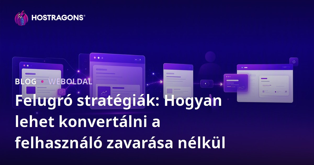 Felugró stratégiák: Hogyan lehet konvertálni a felhasználó zavarása nélkül