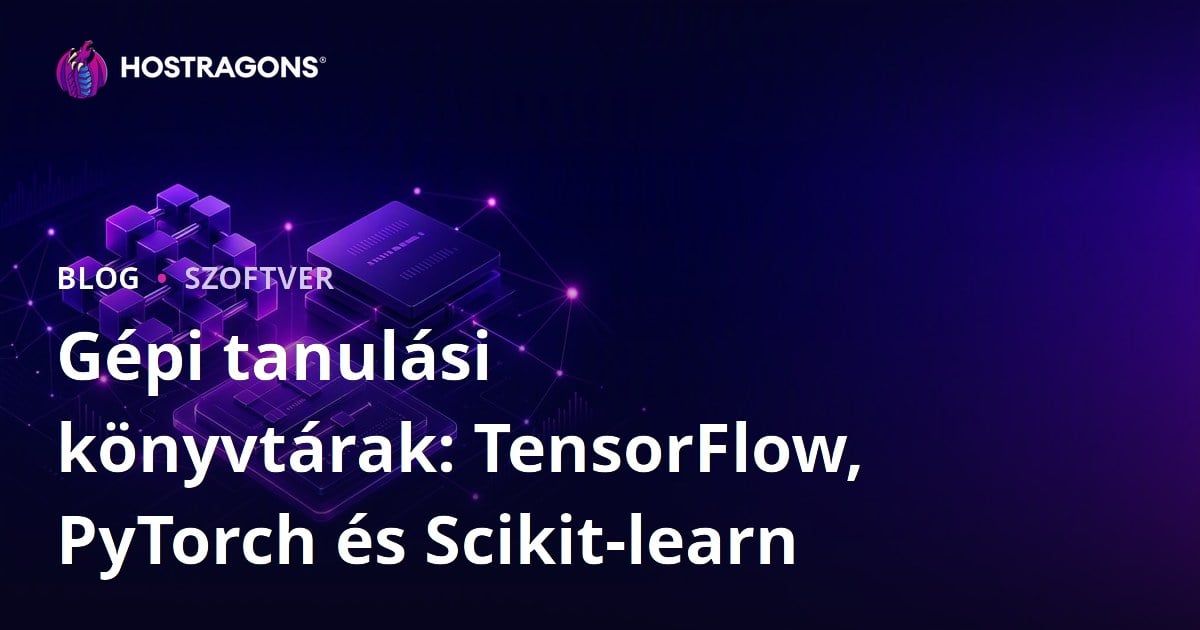 Gépi tanulási könyvtárak: TensorFlow, PyTorch és Scikit-learn