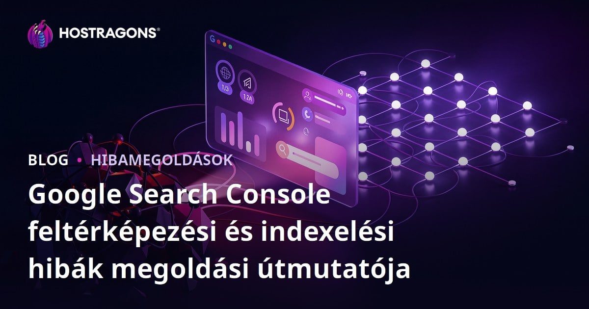 Google Search Console feltérképezési és indexelési hibák megoldási útmutatója