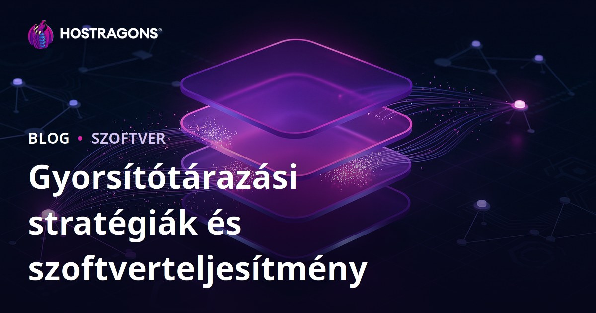 Gyorsítótárazási stratégiák és szoftverteljesítmény