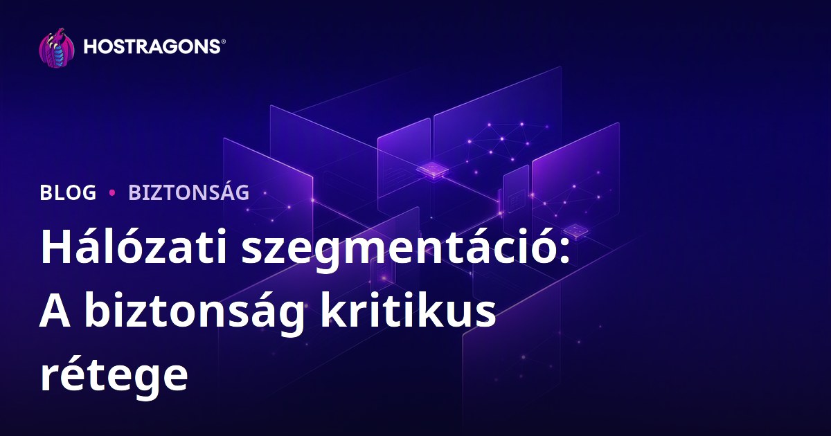 Hálózati szegmentáció: A biztonság kritikus rétege
