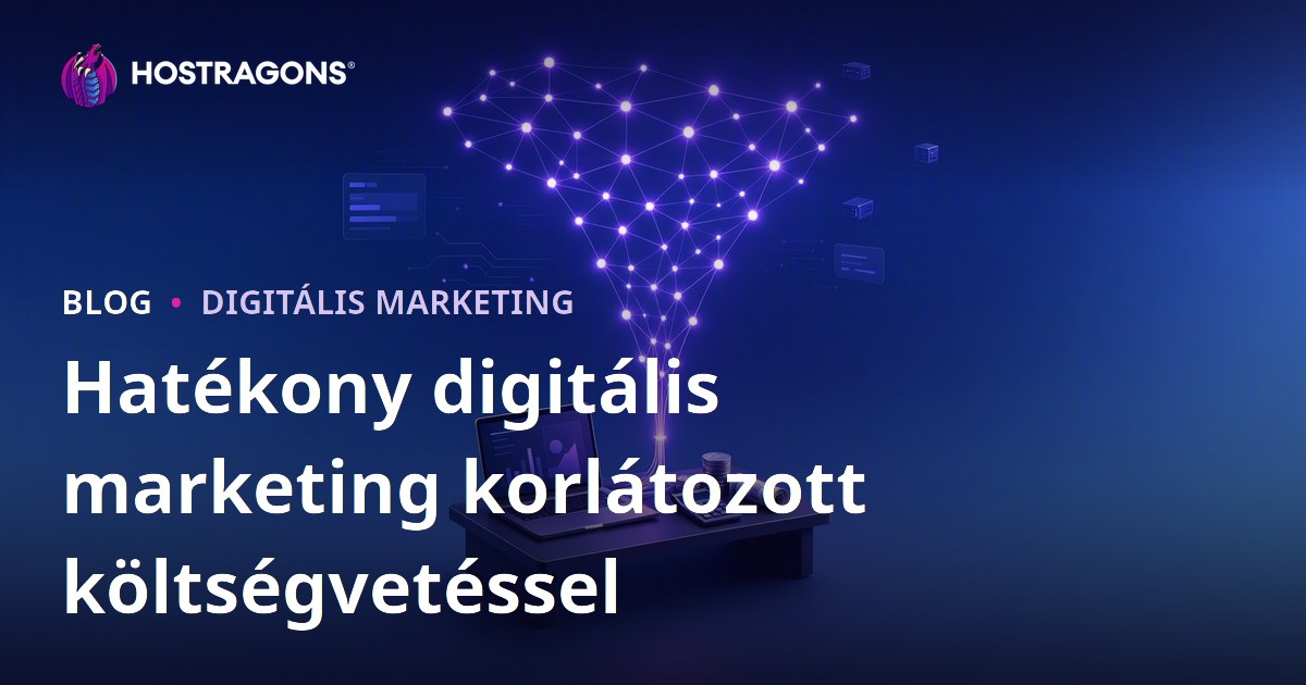 Hatékony digitális marketing korlátozott költségvetéssel