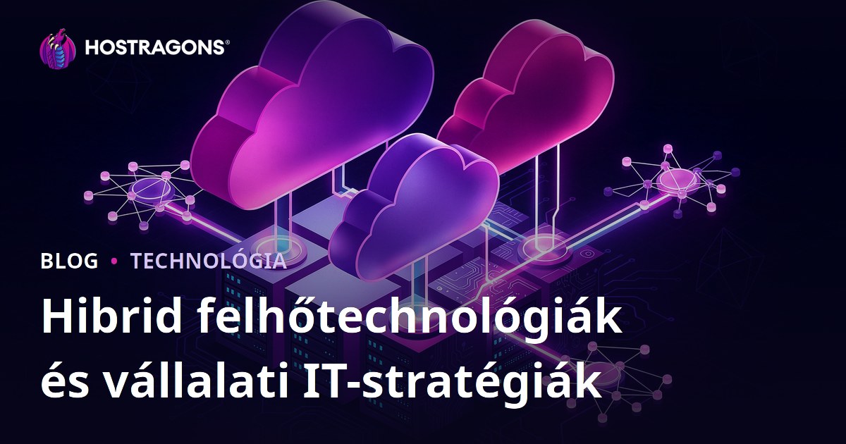 Hibrid felhőtechnológiák és vállalati IT-stratégiák