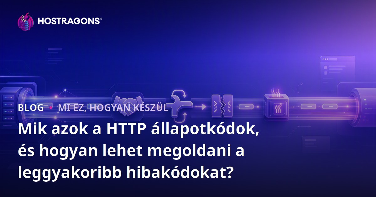 Mik azok a HTTP állapotkódok, és hogyan lehet megoldani a leggyakoribb hibakódokat?